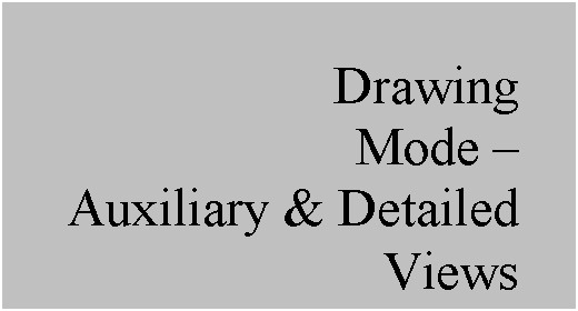 Text Box: Drawing
Mode  
Auxiliary & Detailed Views
