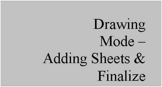 Text Box: Drawing
Mode  
Adding Sheets & Finalize
